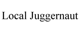LOCAL JUGGERNAUT trademark