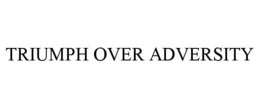 TRIUMPH OVER ADVERSITY trademark