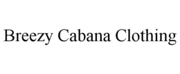 BREEZY CABANA CLOTHING trademark