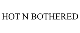 HOT N BOTHERED trademark