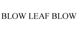 BLOW LEAF BLOW trademark