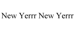 NEW YERRR NEW YERRR trademark