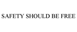 SAFETY SHOULD BE FREE trademark