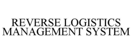 REVERSE LOGISTICS MANAGEMENT SYSTEM trademark