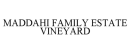 MADDAHI FAMILY ESTATE VINEYARD trademark