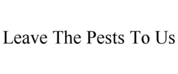 LEAVE THE PESTS TO US trademark