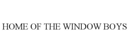 HOME OF THE WINDOW BOYS trademark
