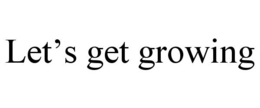 LET'S GET GROWING trademark