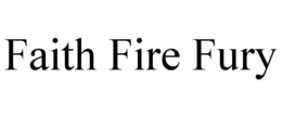 FAITH FIRE FURY trademark
