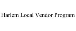 HARLEM LOCAL VENDOR PROGRAM trademark