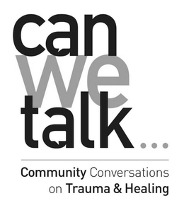 CAN WE TALK... COMMUNITY CONVERSATIONS ON TRAUMA & HEALING trademark