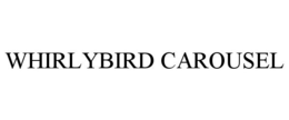WHIRLYBIRD CAROUSEL trademark