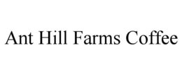 ANT HILL FARMS COFFEE trademark