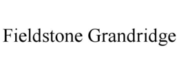 FIELDSTONE GRANDRIDGE trademark