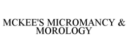 MCKEE'S MICROMANCY & MOROLOGY trademark