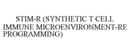 STIM-R (SYNTHETIC T CELL IMMUNE MICROENVIRONMENT-REPROGRAMMING) trademark