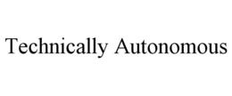 TECHNICALLY AUTONOMOUS trademark