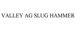 VALLEY AG SLUG HAMMER trademark