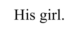 HIS GIRL. trademark