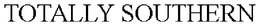 TOTALLY SOUTHERN trademark