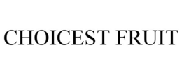 CHOICEST FRUIT trademark