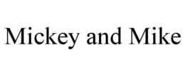 MICKEY AND MIKE trademark