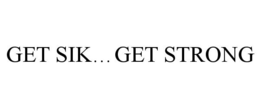 GET SIK...GET STRONG trademark