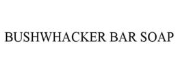BUSHWHACKER BAR SOAP trademark