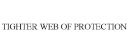 TIGHTER WEB OF PROTECTION trademark
