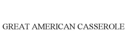 GREAT AMERICAN CASSEROLE trademark