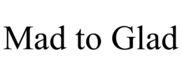 MAD TO GLAD trademark