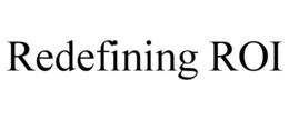 REDEFINING ROI trademark