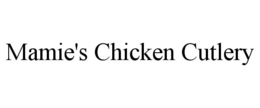MAMIE'S CHICKEN CUTLERY trademark