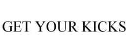 GET YOUR KICKS trademark
