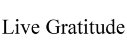 LIVE GRATITUDE trademark