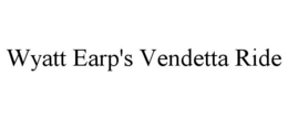 WYATT EARP'S VENDETTA RIDE trademark