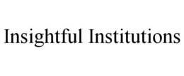 INSIGHTFUL INSTITUTIONS trademark