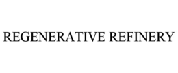 REGENERATIVE REFINERY trademark
