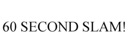 60 SECOND SLAM! trademark
