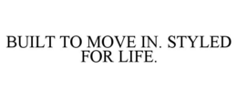 BUILT TO MOVE IN. STYLED FOR LIFE. trademark