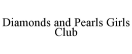 DIAMONDS AND PEARLS GIRLS CLUB trademark