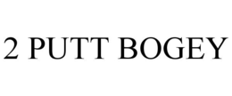2 PUTT BOGEY trademark