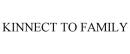KINNECT TO FAMILY trademark