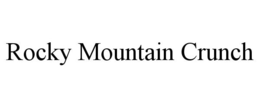 ROCKY MOUNTAIN CRUNCH trademark