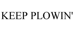 KEEP PLOWIN' trademark