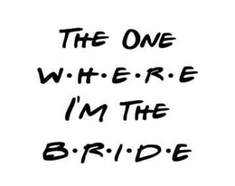 THE ONE WHERE I'M THE BRIDE trademark