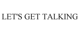 LET'S GET TALKING trademark