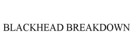 BLACKHEAD BREAKDOWN trademark