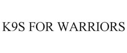 K9S FOR WARRIORS trademark