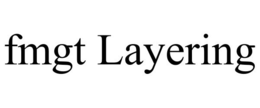 FMGT LAYERING trademark